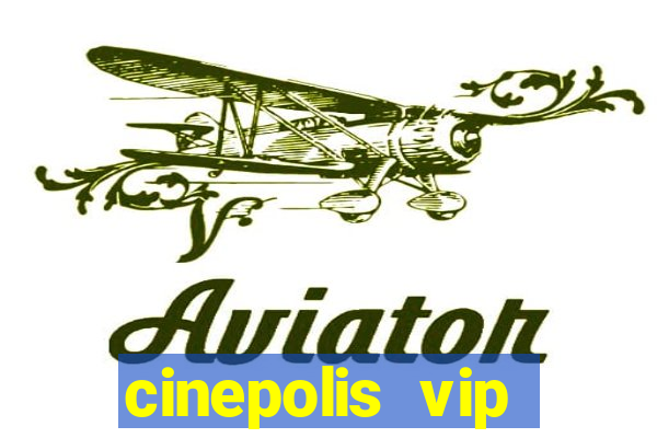 cinepolis vip parque shopping